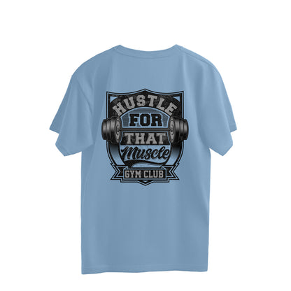 Hustle for that Muscle Gym Club - (Back Printed) Oversized T-Shirt