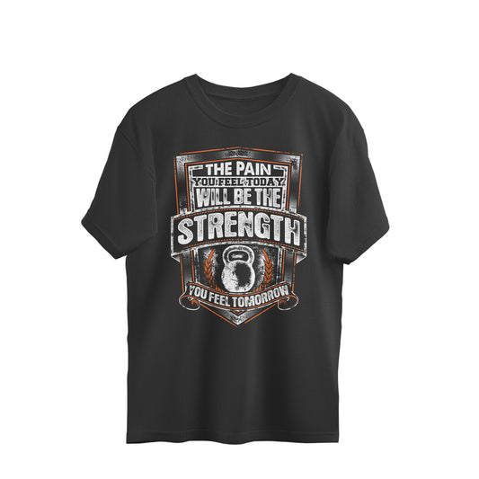 Pain today will be the Strength tommorow Gym Motivational Oversized T-Shirt